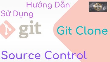 Hướng Dẫn Sử Dụng Git - Git Clone