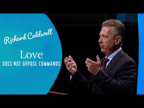 Love: Does Not Oppose Commands - Richard Caldwell