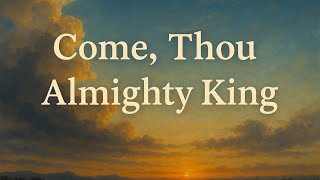 Come, Thou Almighty King (Classic Hymn)  [Official Lyric Video]