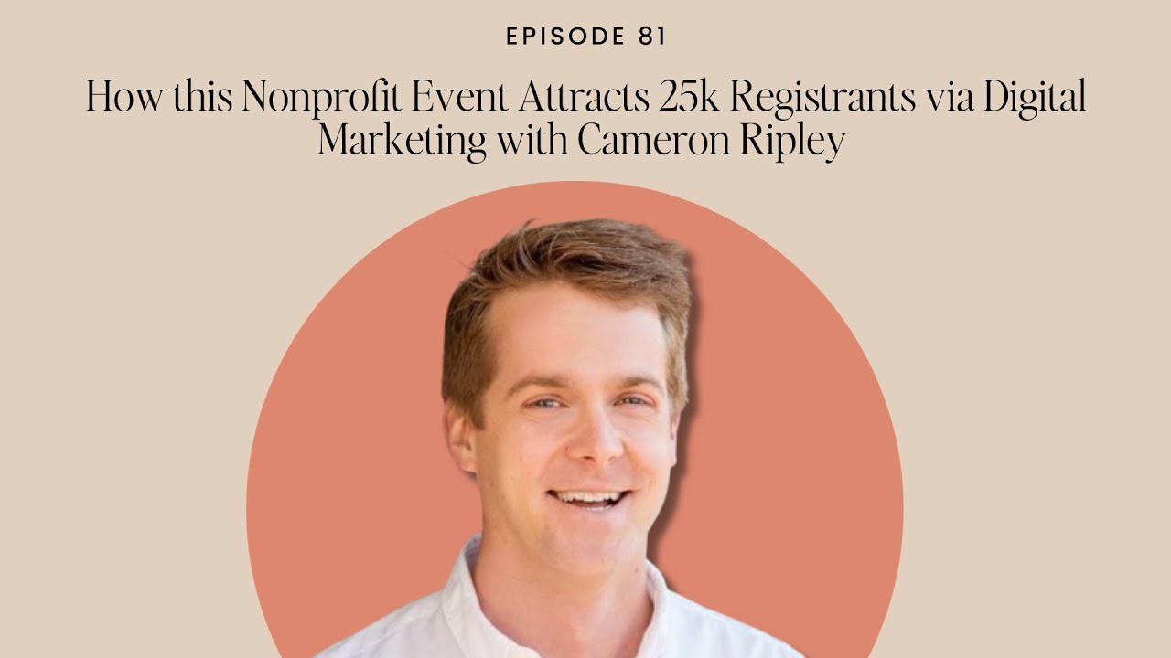 How this Nonprofit Event Attracts 25k Registrants via Digital Marketing with Cameron Ripley