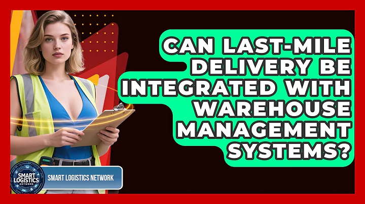 Can Last-Mile Delivery Be Integrated With Warehouse Management Systems?