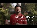 Suresh raina invites you to join the lifesaver squad