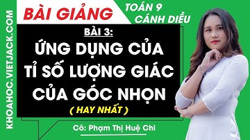 Toán lớp 9 Bài 3: Ứng dụng của tỉ số lượng giác của góc nhọn | Cánh diều (HAY NHẤT)