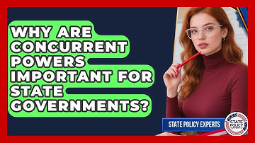 Why Are Concurrent Powers Important For State Governments? - State Policy Experts