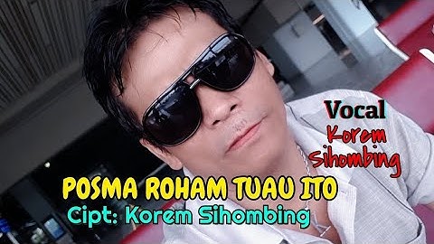 Video POSMA ROHAM TUAU ITO Cip: Korem Sihombing Vocal Korem Sihombing