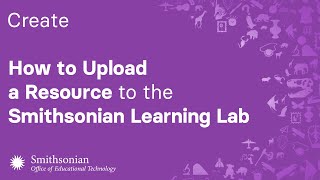How to Upload a Resource to the Smithsonian Learning Lab