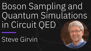 Boson Sampling and Quantum Simulations in Circuit QED - Qiskit Seminar Series with Steve Girvin