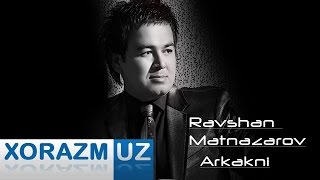 Ravshan Matnazarov - Arkakni  |  Равшан Матназаров - Аркакни (music version)