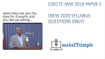 CSEC IT: MAY 2018 PAPER 2 SOLUTIONS (2020 Syllabus questions only) | MAKE | IT | SIMPLE | TT
