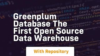 Greenplum database the first open source data warehouse