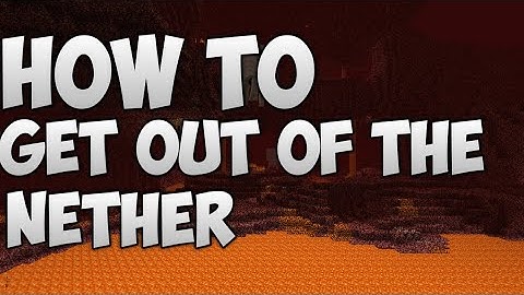 How to get out of the nether in minecraft if you