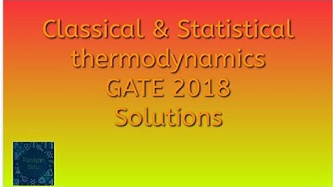 Classical and statistical thermodynamics GATE 2018 solutions