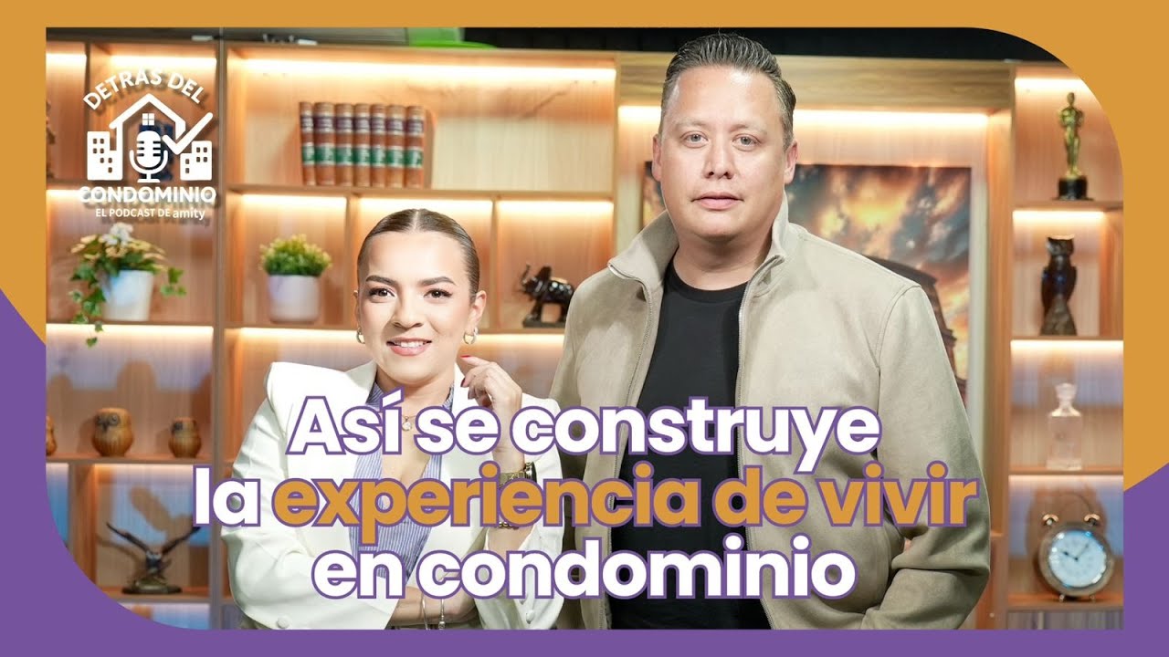 ASÍ SE CONSTRUYE LA EXPERIENCIA DE VIVIR EN CONDOMINIO | Episodio 11