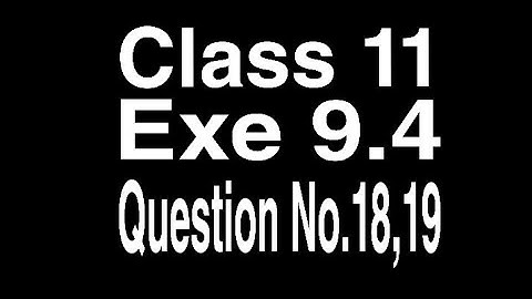 Exercise 9.4 Question No.18,19 class 11