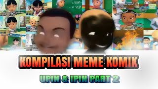 Download Lagu KOMPILASI MEME KOMIK UPIN IPIN PART 2 MP3