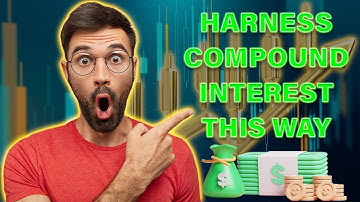 The Power of Compound Interest and How to Harness