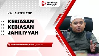 Kebiasan-kebiasan Jahiliyyah - Ustadz Gemma Ilhamy, M.Pd.I