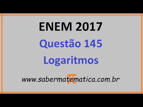 QUESTÃO COMENTADA ENEM 2017 - Q145 - LOGARITMOS