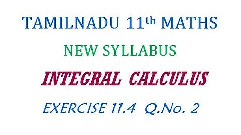 11th Maths New Syllabus | Exercise 11.4 Q.No. 2 | Integral Calculus