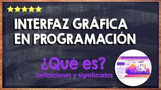 💻 ¿Qué es una Interfaz Gráfica en Programación Para qué Sirve, Tipos e Importancia 💻