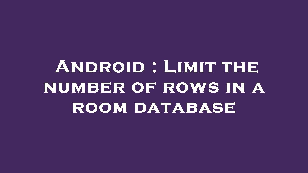 android-limit-the-number-of-rows-in-a-room-database-youtube