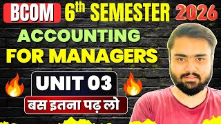 UNIT 03🔥| Accounting for Managers BCOM 6th Semester 2026 Chapter 3 One Shot|BCOM 3rd year One Shot.