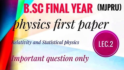 bsc physics 3rd year |(MJPRU)| Lec. 2 | Relativity and Statistical Physics/ paper1/