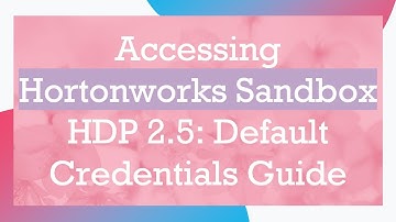 Accessing Hortonworks Sandbox HDP 2.5: Default Credentials Guide