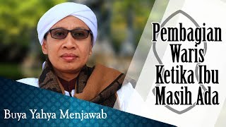 Pembagian Waris Ketika Ibu Masih Ada - Buya Yahya Menjawab