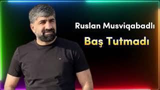 Ruslan Musviqabadli - Bas Tutmadi 2022 Yeni Resimi