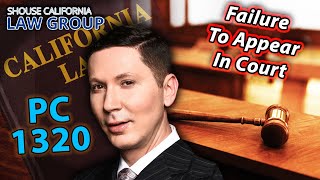What Happens if I "fail to appear" in Court? (Penal Code 1320 PC & 1320.5 PC)