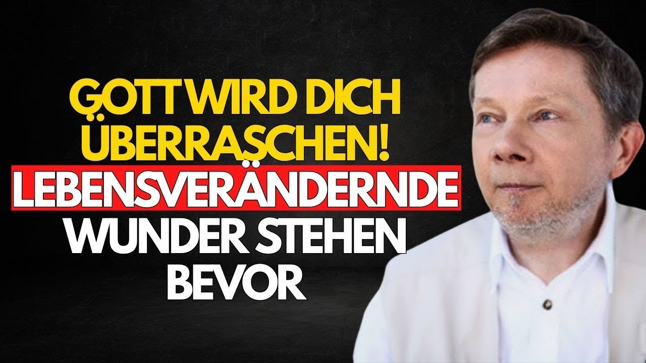 Gott wird dich überraschen! Lebensverändernde Wunder stehen bevor! - Eckhart Tolle