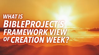 What is BibleProject’s Framework View of Creation Week