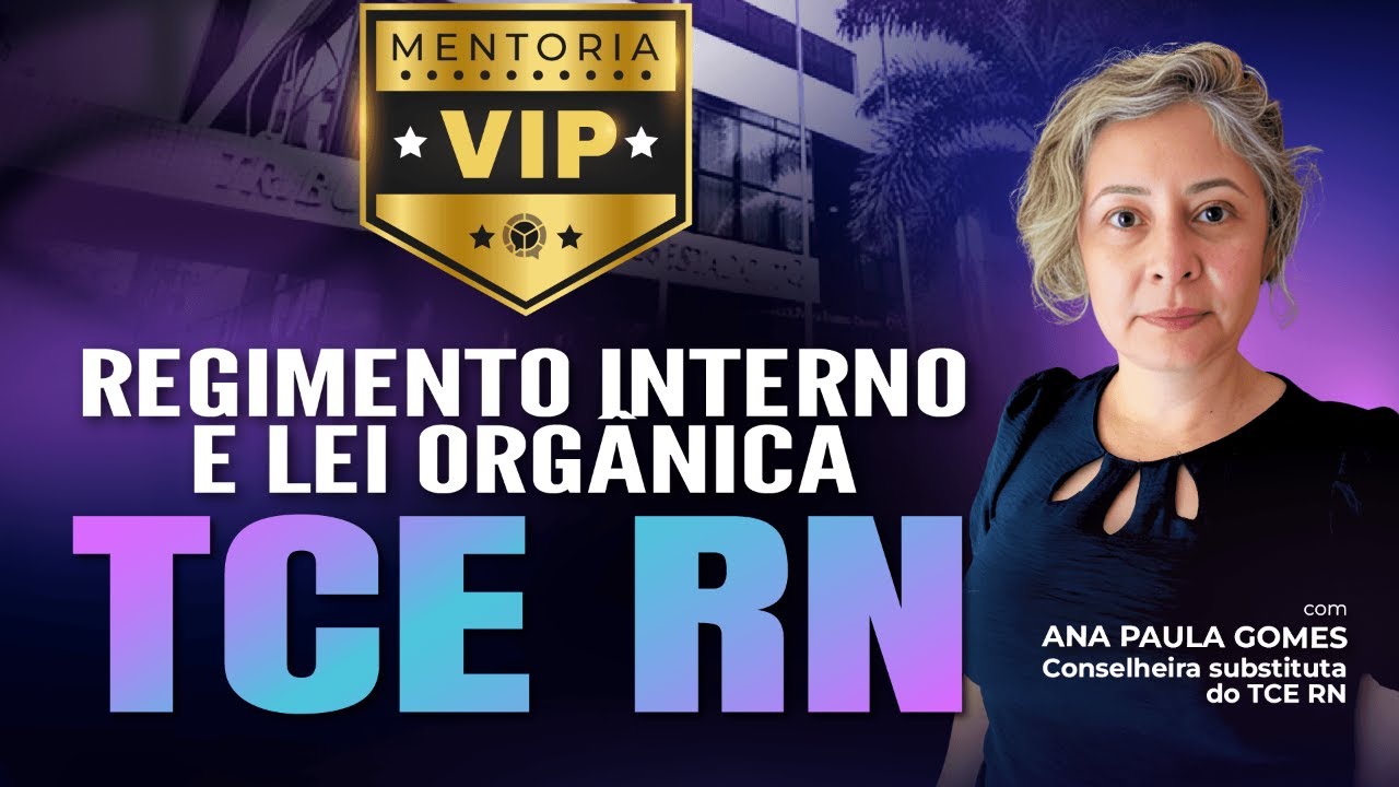 Mentoria VIP sobre Regimento Interno e Lei Orgânica c/ Conselheira Substituta do TCE RN