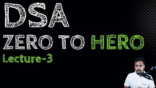 DSA - Zero to Hero[Lecture-3] - 2022