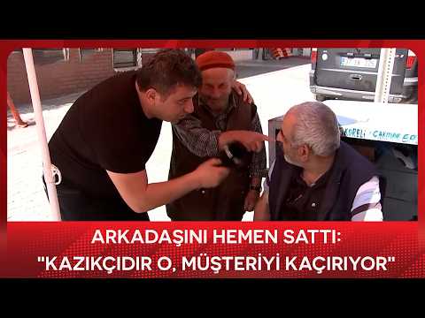 Arkadaşını hemen sattı: "Kazıkçıdır o, müşteriyi kaçırıyor"