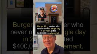 Burger King Worker Who Never Missed A Single Day in 27 Years Was Gifted $400,000 For Retirement.