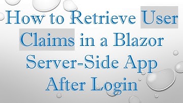 How to Retrieve User Claims in a Blazor Server-Side App After Login