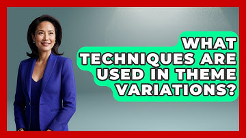 What Techniques Are Used in Theme Variations? - Classical Serenade