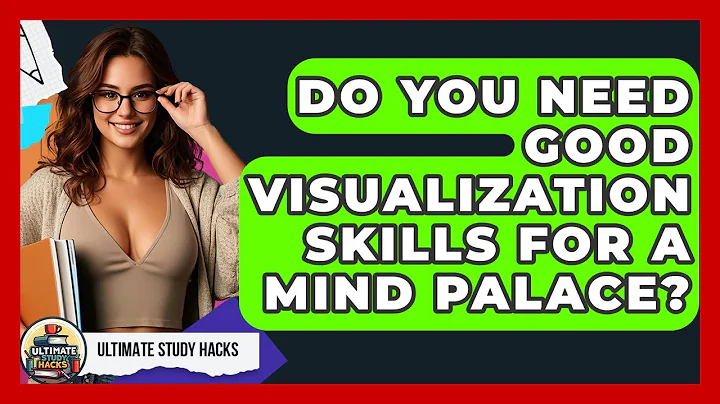 Do You Need Good Visualization Skills For A Mind Palace? - Ultimate Study Hacks
