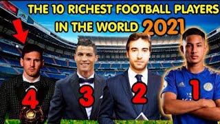 Top 10 Richest Football Players In The World 2021