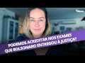 PODEMOS ACREDITAR NOS EXAMES QUE BOLSONARO ENTREGOU À JUSTIÇA? | COLUNA MARILIZ