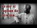 EL POEMA QUE INSPIRÓ A NELSON MANDELA EN LA CARCEL + YO SOY EL CAPITAN DE MI ALMA - VOZ FENETE