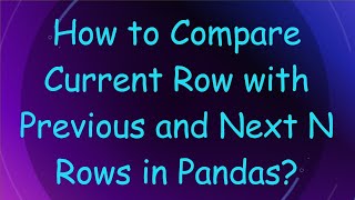 How to Compare Current Row with Previous and Next N Rows in Pandas?