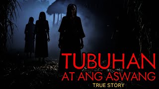 TUBUHAN AT ANG ASWANG - TRUE STORY TUBUHAN AT ANG ASWANG - TRUE STORY