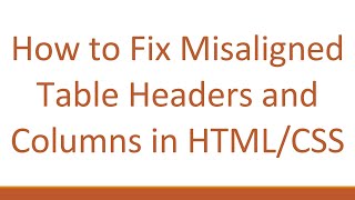 How to Fix Misaligned Table Headers and Columns in HTML/CSS