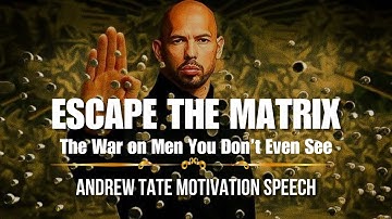 Andrew Tate – ESCAPE THE MATRIX: The War on Men You Don’t Even See | Top G Motivational Speech