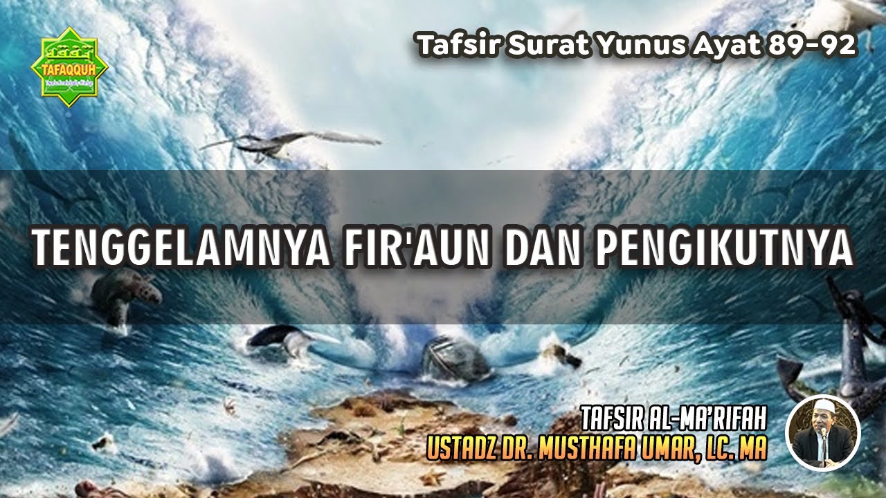 TAFSIR SURAT YUNUS AYAT 89-92 | Ustadz Dr. Musthafa Umar, Lc., MA