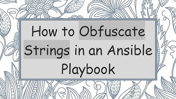 How to Obfuscate Strings in an Ansible Playbook