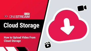 How to upload video from cloud storage | Pre-Recorded Video Tutorial | OneStream Live